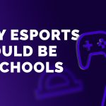 Why Esports should be in Schools: the Benefits of Conciliating Esports and Education?